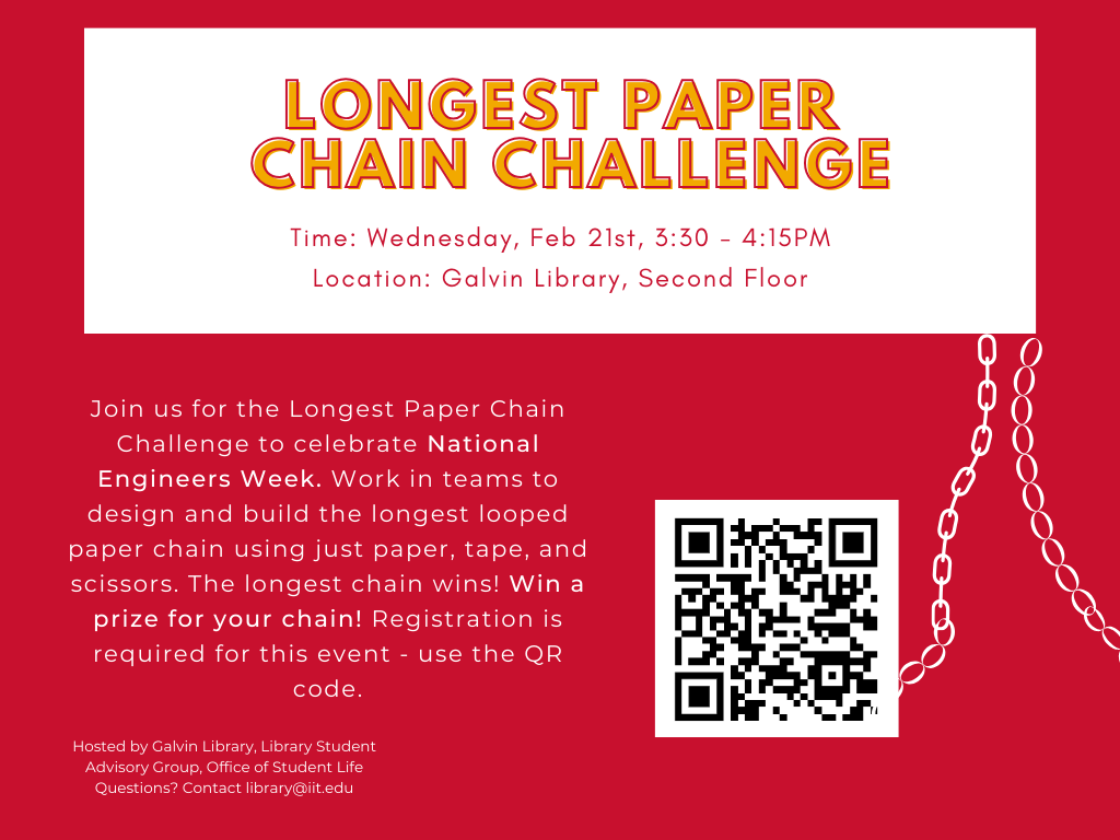 	 Join us for the Longest Paper Chain Challenge to celebrate National Engineers Week. Work in teams to design and build the longest looped paper chain using just paper, tape, and scissors. Win a prize for your chain! Registration is required for this event. 